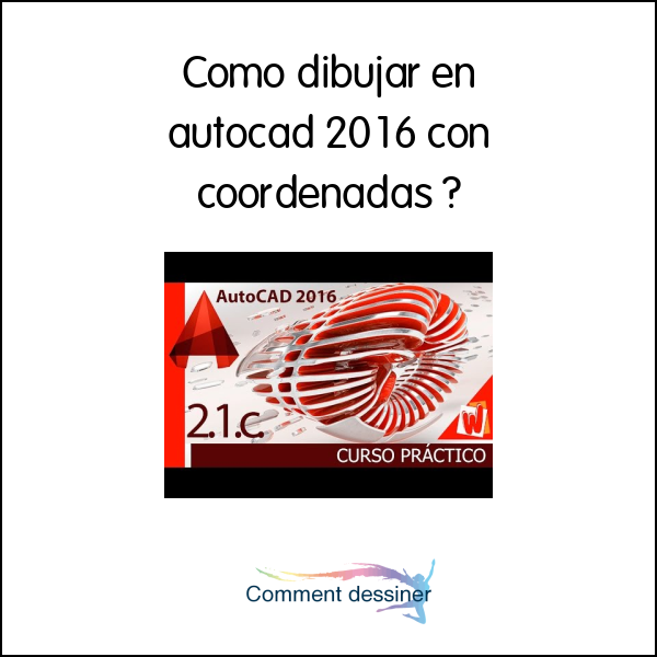 Como dibujar en autocad 2016 con coordenadas